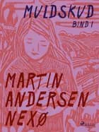 Muldskud. Bind 1 af Martin Andersen Nexø
