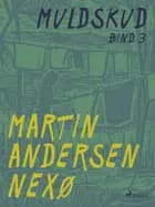 Muldskud. Bind 3 af Martin Andersen Nexø