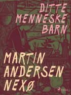 Ditte Menneskebarn af Martin Andersen Nexø