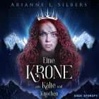 Eine Krone aus Kälte und Knochen af Arianne L. Silbers