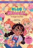 Carlsens Læsestart: Klub Kawaii - Vi bager muffins af Line Kyed Knudsen