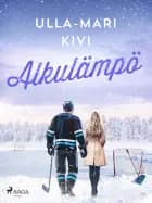 Alkulämpö af Ulla-Mari Kivi