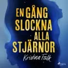 En gång slockna alla stjärnor af Kristina Falk