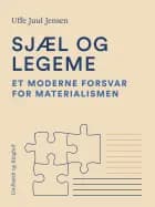 Sjæl og legeme. Et moderne forsvar for materialismen af Uffe Juul Jensen