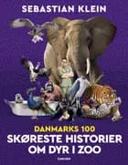 Danmarks 100 skøreste historier om dyr i zoo af Sebastian Klein