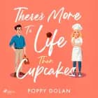 There's More To Life Than Cupcakes: A cosy, laugh-out-loud romance af Poppy Dolan