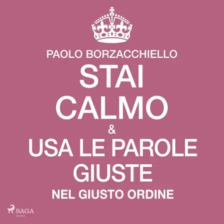 Stai calmo e usa le parole giuste nel giusto ordine af Paolo Borzacchiello