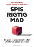 Spis rigtig mad - en guide til et sundere liv uden ultraforarbejdede fødevarer af Natasha Selberg