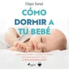 Cómo dormir a tu bebé af Olga Sesé