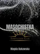 Masochistka. Temptation Club tom 2 af Magda Kukawska
