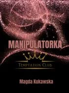 Manipulatorka. Temptation Club tom 3 af Magda Kukawska