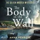 The Body in the Wall: An unputdownable whodunnit set in an idyllic Cornish village af Anna Penrose