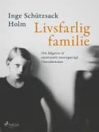 Livsfarlig familie af Inge Schützsack Holm