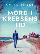 Mord i krebsens tid af Anna Ihrén