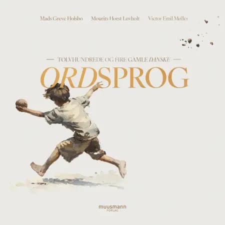 Tolvhundrede og fire gamle danske ordsprog af Mads Holsbo