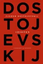 Idioten af Fjodor Mikhajlovitj Dostojevskij