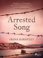 Arrested Song: A sweeping romance blooms in the midst of social and political tyranny af Irena Karafilly