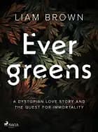 Evergreens: A dystopian love story and the quest for immortality af Liam Brown
