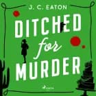 Ditched for Murder: A laugh out loud, cozy mystery with plenty of small town charm af J. C. Eaton