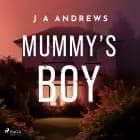 Mummy's Boy: A dark domestic thriller about a mother haunted by her son's disappearance af J A Andrews