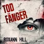Todfänger: Thriller (Wuthenow-Thriller 4) af Roxann Hill