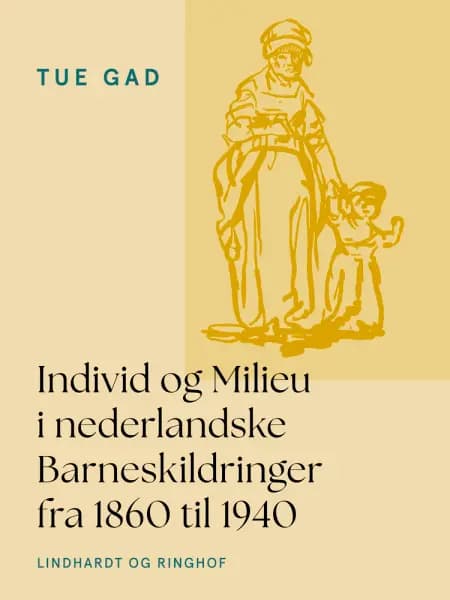 Individ og Milieu i nederlandske Barneskildringer fra 1860 til 1940 af Tue Gad