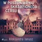W poszukiwaniu skradzionego czasu af Aleksandra Janusz