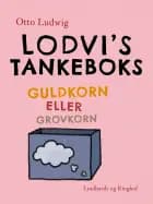 Lodvi's tankeboks. Guldkorn eller grovkorn af Otto Ludwig