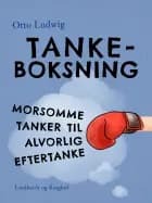 Tankeboksning. Morsomme tanker til alvorlig eftertanke af Otto Ludwig