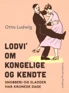 Lodvi' om kongelige og kendte. Snobberi og sladder har kronede dage af Otto Ludwig