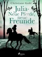 Julia - Neue Pferde, neue Freunde af Christiane Gohl