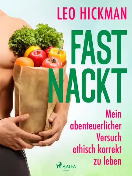 Fast nackt - Mein abenteuerlicher Versuch, ethisch korrekt zu leben af Leo Hickman