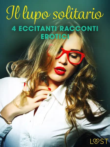 Il lupo solitario - 4 eccitanti racconti erotici af Camille Bech