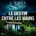 Le Destin entre les mains af Cecilia Sahlström