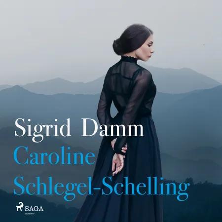 Caroline Schlegel-Schelling af Sigrid Damm