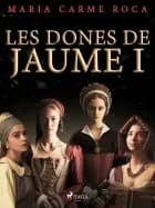 Les dones de Jaume I af Maria Carme Roca i Costa