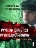 Wyrok śmierci 2. W imieniu prawa af Stanisław Goszczurny