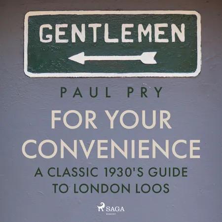 For Your Convenience - A CLASSIC 1930'S GUIDE TO LONDON LOOS af Paul Pry