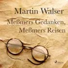 Meßmers Reisen, Meßmers Gedanken af Martin Walser