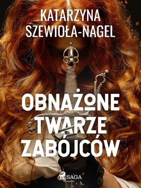Obnażone twarze zabójców af Katarzyna Szewioła-Nagel