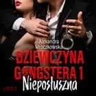 Dziewczyna gangstera 1: Nieposłuszna - opowiadanie erotyczne af Alexandra Mroczkowska