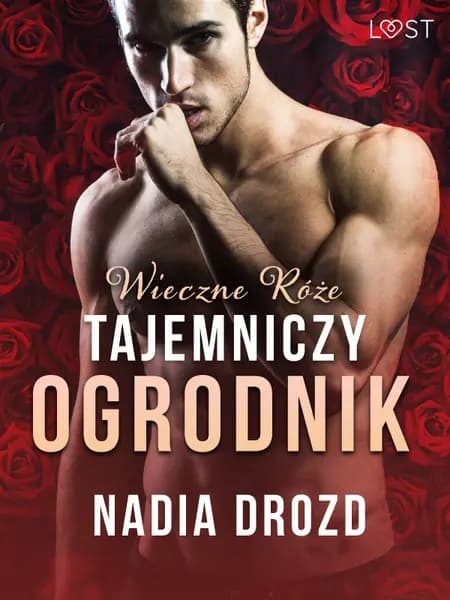 Wieczne róże: Tajemniczy ogrodnik - opowiadanie erotyczne af Nadia Drozd