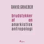 Brudstykker af en anarkistisk antropologi af David Graeber