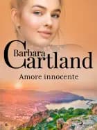 Amore innocente (La collezione eterna di Barbara Cartland 23) af Barbara Cartland