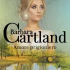 Amore prigioniero (La collezione eterna di Barbara Cartland 1) af Barbara Cartland