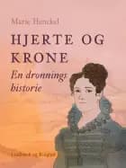 Hjerte og krone. En dronnings historie af Marie Henckel