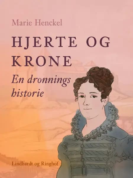 Hjerte og krone. En dronnings historie af Marie Henckel