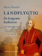 Landflygtig. En kongesøns livshistorie af Marie Henckel