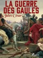 La Guerre des Gaules af Julius Caesar