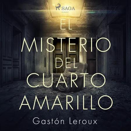 El misterio del cuarto amarillo af Gaston Leroux